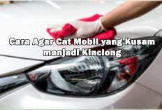 Cara Agar Cat Mobil yang Kusam menjadi Kinclong Kembali, Ternyata Mudah Loh!