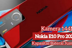 Nokia E10 Pro 2024: Hape Flagship Dibekali Kamera Utama 144 MP dan Kapasitas Baterai Jumbo 6600 mAh